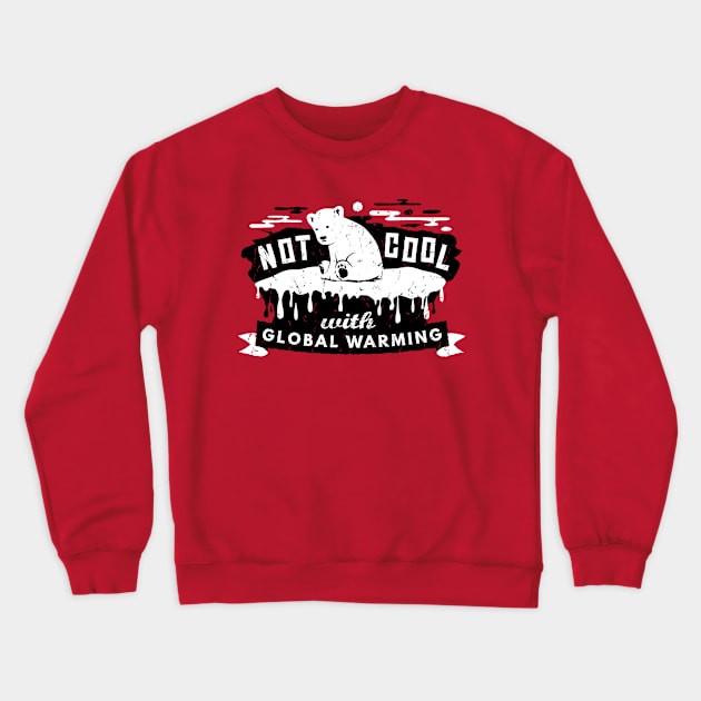 Climate Change - Not Cool With Global Warming - Polar Bear Crewneck Sweatshirt by bangtees